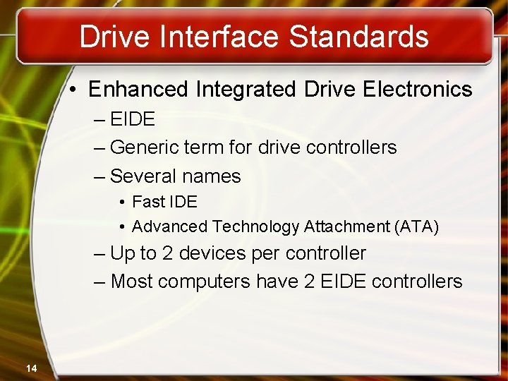 Drive Interface Standards • Enhanced Integrated Drive Electronics – EIDE – Generic term for