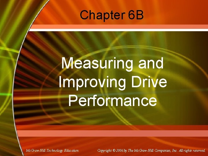 Chapter 6 B Measuring and Improving Drive Performance Mc. Graw-Hill Technology Education Copyright ©