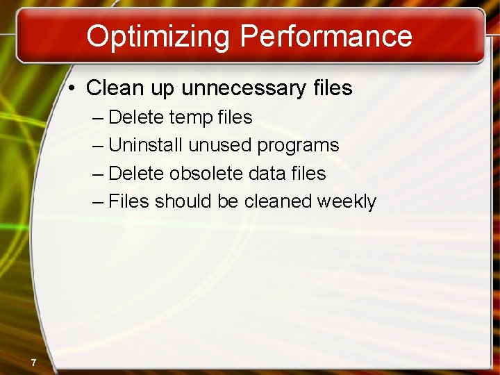 Optimizing Performance • Clean up unnecessary files – Delete temp files – Uninstall unused
