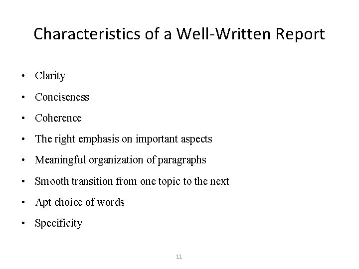 Characteristics of a Well-Written Report • Clarity • Conciseness • Coherence • The right