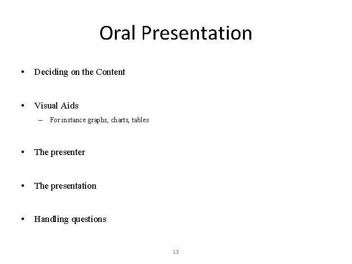 Oral Presentation • Deciding on the Content • Visual Aids – For instance graphs,