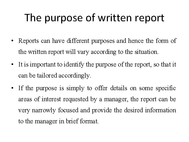 The purpose of written report • Reports can have different purposes and hence the