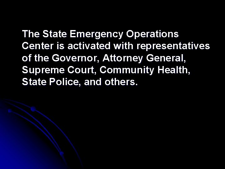 The State Emergency Operations Center is activated with representatives of the Governor, Attorney General,