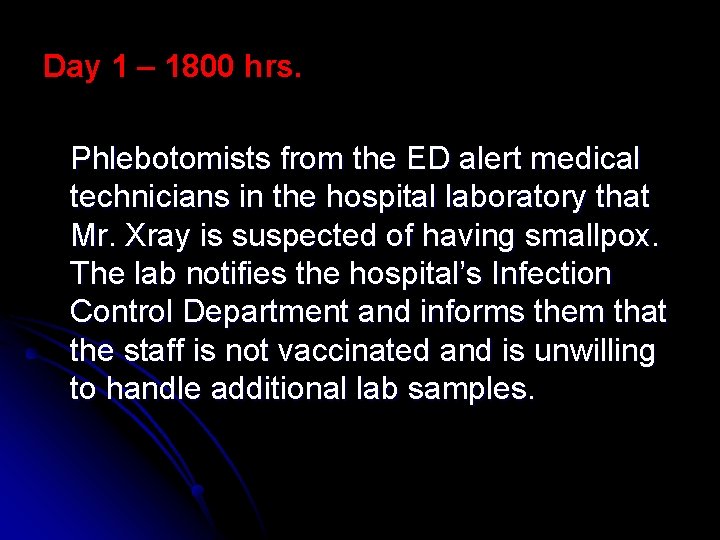 Day 1 – 1800 hrs. Phlebotomists from the ED alert medical technicians in the