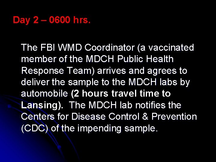 Day 2 – 0600 hrs. The FBI WMD Coordinator (a vaccinated member of the