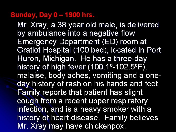 Sunday, Day 0 – 1900 hrs. Mr. Xray, a 38 year old male, is