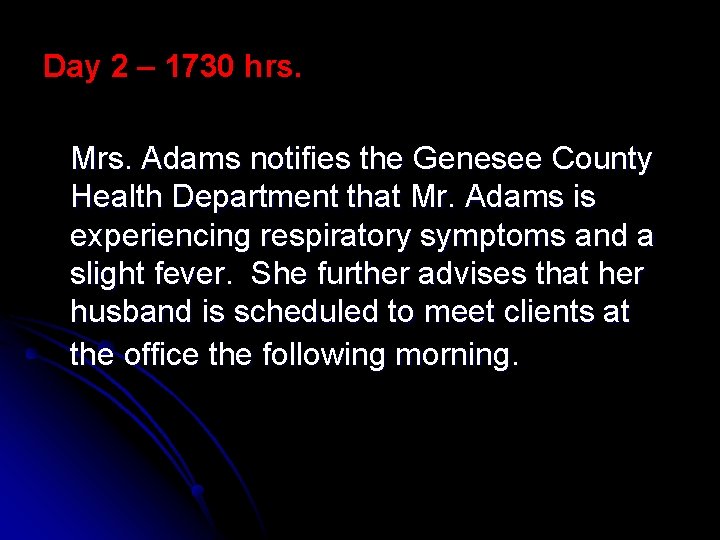 Day 2 – 1730 hrs. Mrs. Adams notifies the Genesee County Health Department that