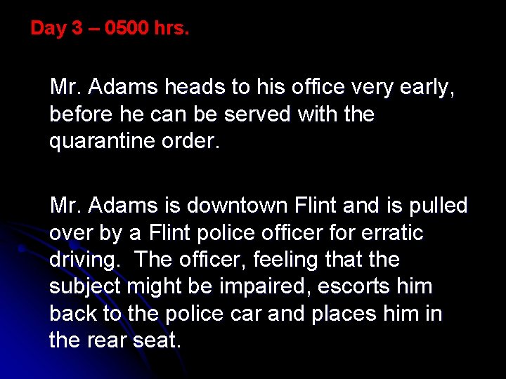 Day 3 – 0500 hrs. Mr. Adams heads to his office very early, before