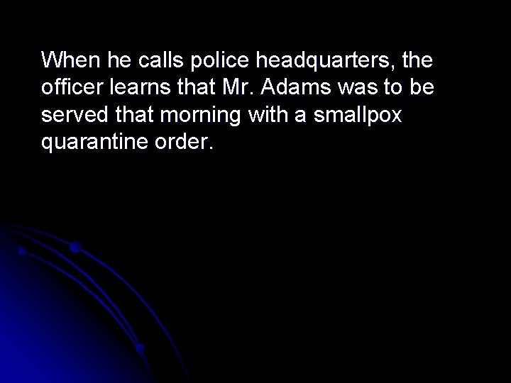 When he calls police headquarters, the officer learns that Mr. Adams was to be