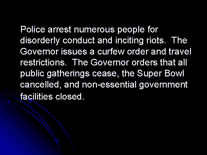 Police arrest numerous people for disorderly conduct and inciting riots. The Governor issues a