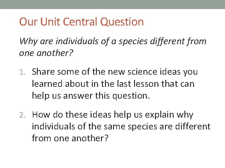 Our Unit Central Question Why are individuals of a species different from one another?