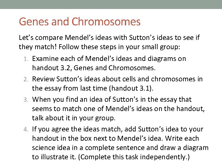 Genes and Chromosomes Let’s compare Mendel’s ideas with Sutton’s ideas to see if they