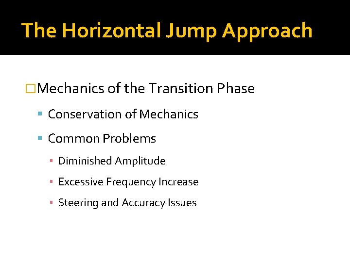The Horizontal Jump Approach �Mechanics of the Transition Phase Conservation of Mechanics Common Problems