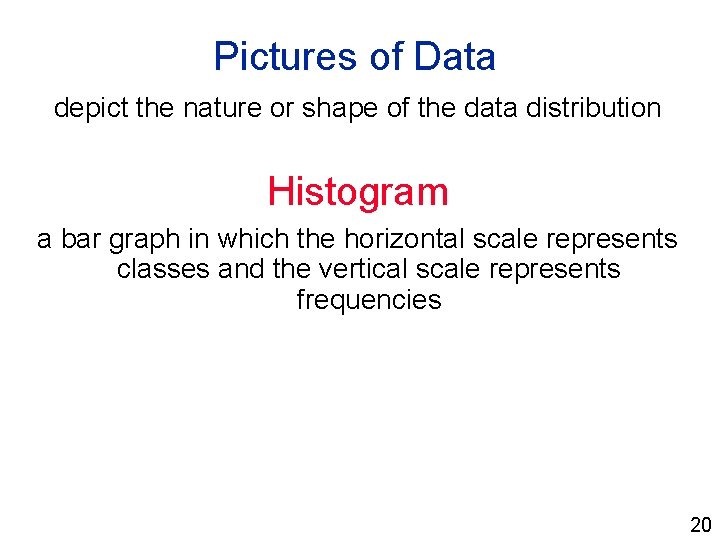 Pictures of Data depict the nature or shape of the data distribution Histogram a