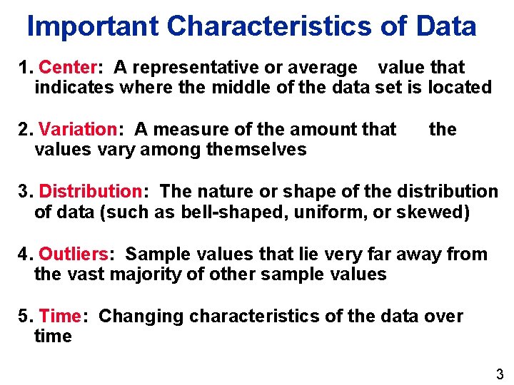 Important Characteristics of Data 1. Center: A representative or average value that indicates where