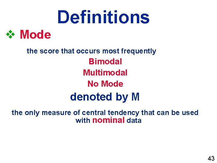 Definitions v Mode the score that occurs most frequently Bimodal Multimodal No Mode denoted