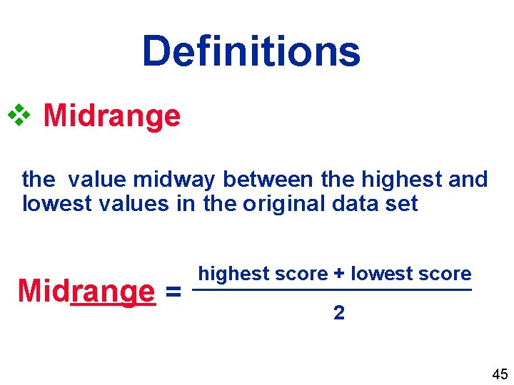 Definitions v Midrange the value midway between the highest and lowest values in the