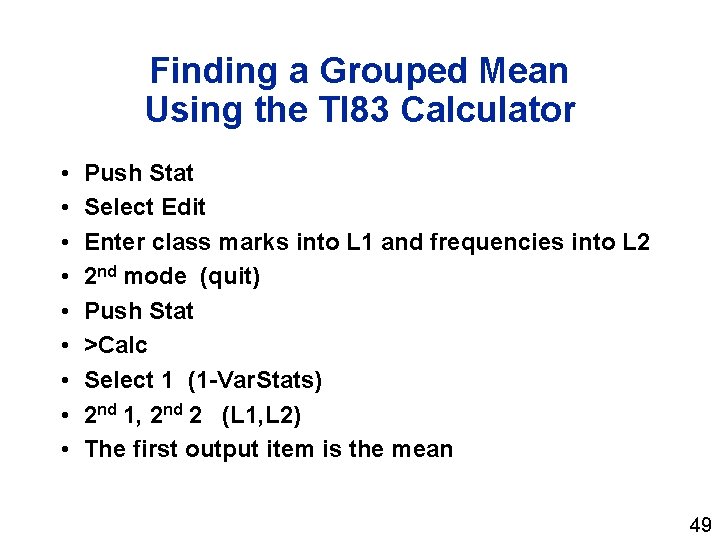 Finding a Grouped Mean Using the TI 83 Calculator • • • Push Stat