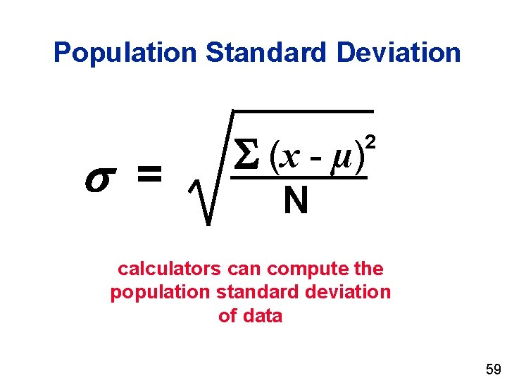 Population Standard Deviation = (x - µ) 2 N calculators can compute the population