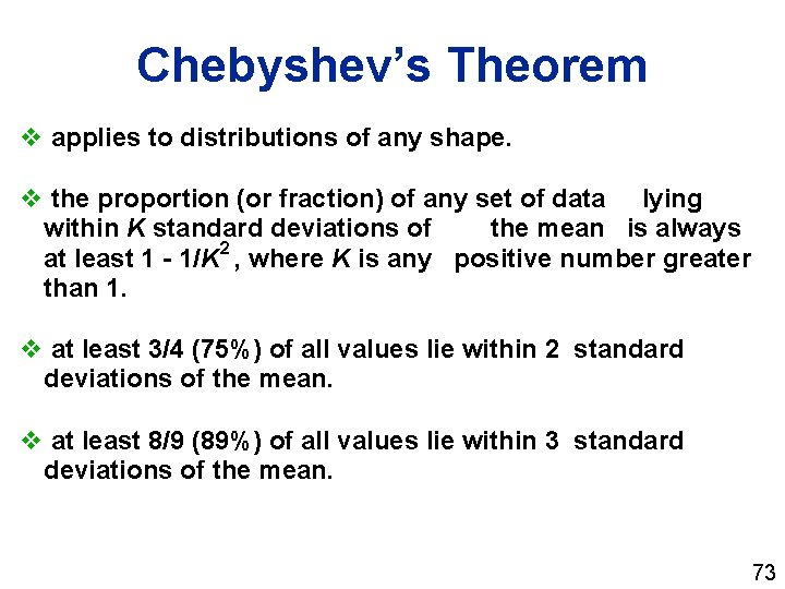 Chebyshev’s Theorem v applies to distributions of any shape. v the proportion (or fraction)