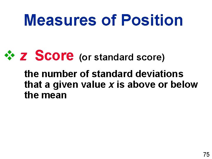 Measures of Position v z Score (or standard score) the number of standard deviations