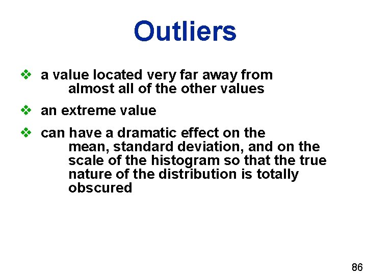 Outliers v a value located very far away from almost all of the other