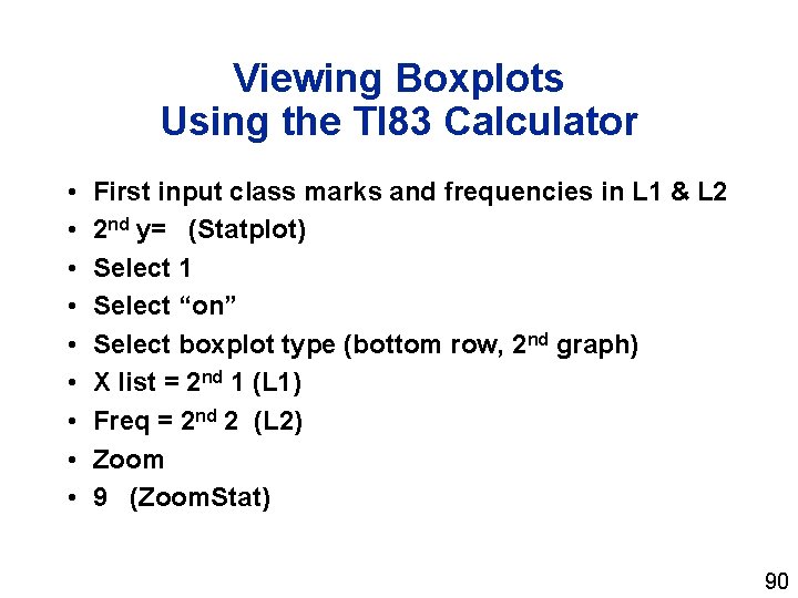 Viewing Boxplots Using the TI 83 Calculator • • • First input class marks