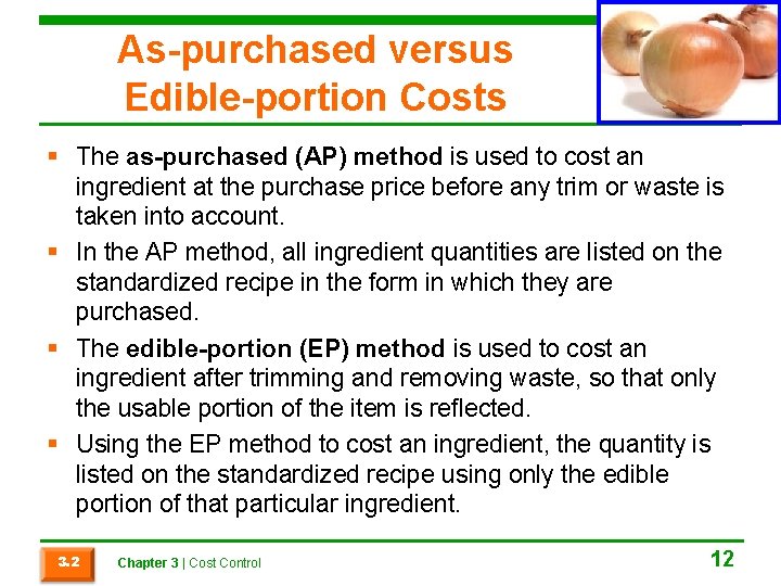 As-purchased versus Edible-portion Costs § The as-purchased (AP) method is used to cost an