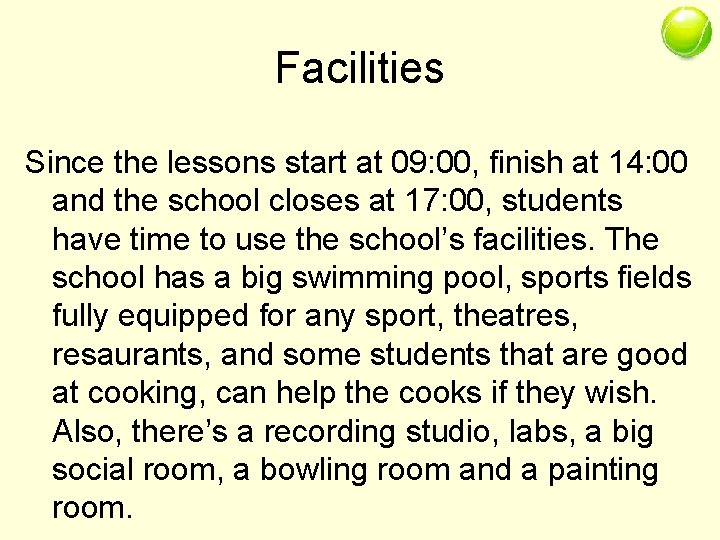 Facilities Since the lessons start at 09: 00, finish at 14: 00 and the