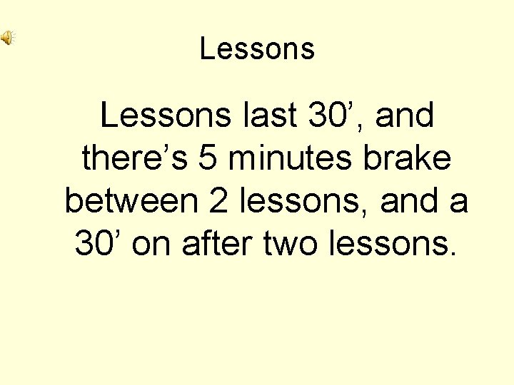 Lessons last 30’, and there’s 5 minutes brake between 2 lessons, and a 30’