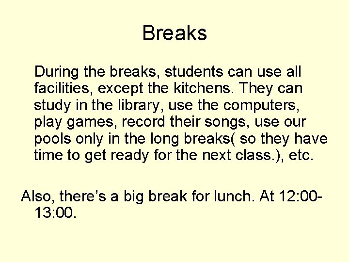 Breaks During the breaks, students can use all facilities, except the kitchens. They can