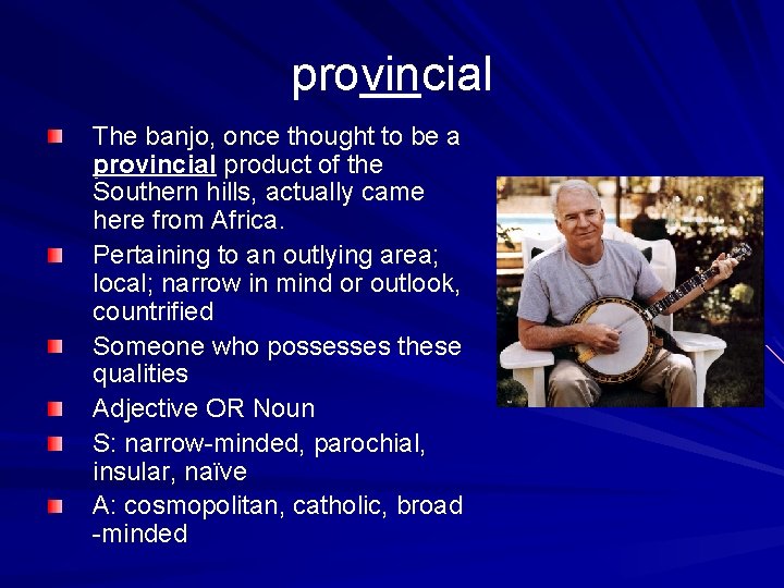 provincial The banjo, once thought to be a provincial product of the Southern hills,