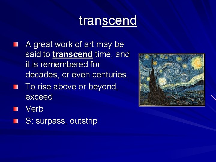 transcend A great work of art may be said to transcend time, and it