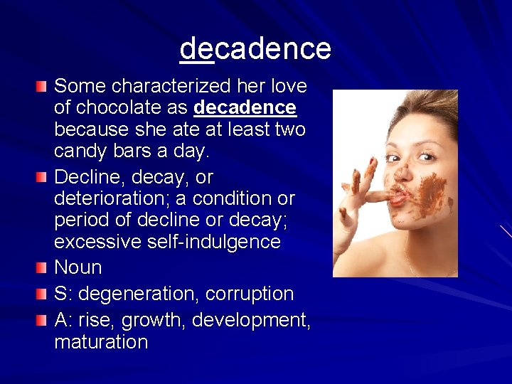 decadence Some characterized her love of chocolate as decadence because she at least two