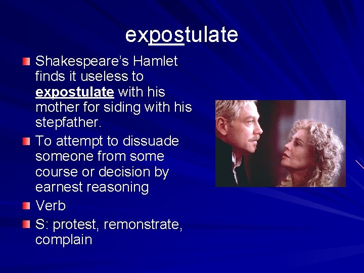 expostulate Shakespeare’s Hamlet finds it useless to expostulate with his mother for siding with