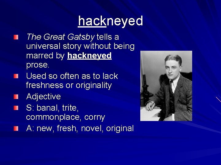 hackneyed The Great Gatsby tells a universal story without being marred by hackneyed prose.