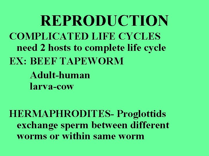 REPRODUCTION COMPLICATED LIFE CYCLES need 2 hosts to complete life cycle EX: BEEF TAPEWORM