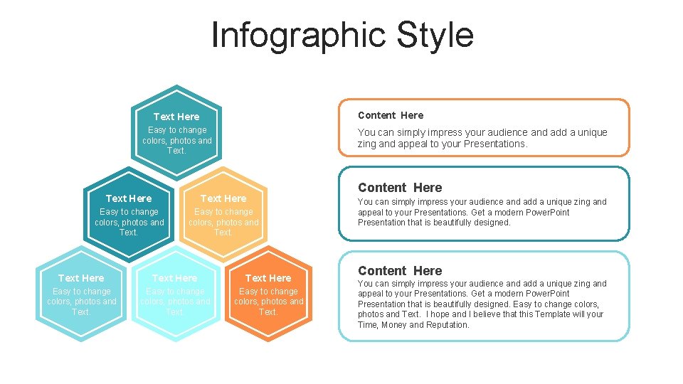 Infographic Style Content Here Text Here Easy to change colors, photos and Text. You