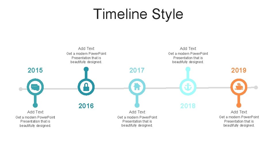 Timeline Style Add Text Get a modern Power. Point Presentation that is beautifully designed.
