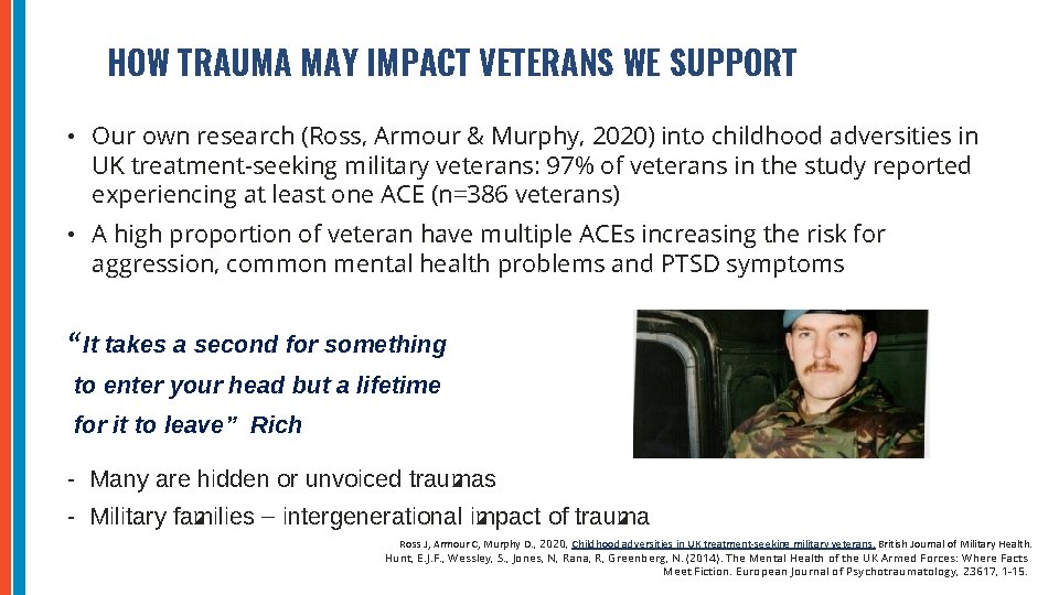 HOW TRAUMA MAY IMPACT VETERANS WE SUPPORT • Our own research (Ross, Armour &