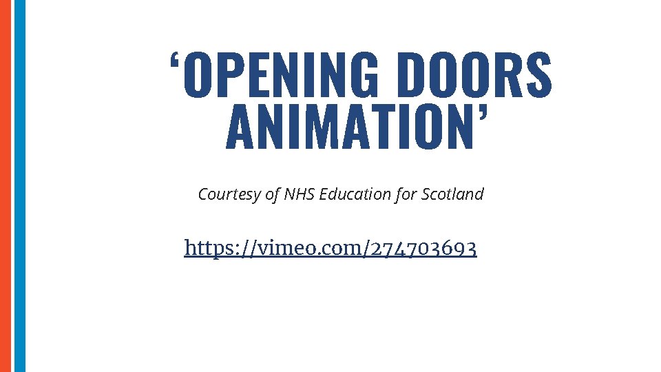‘OPENING DOORS ANIMATION’ Courtesy of NHS Education for Scotland https: //vimeo. com/274703693 
