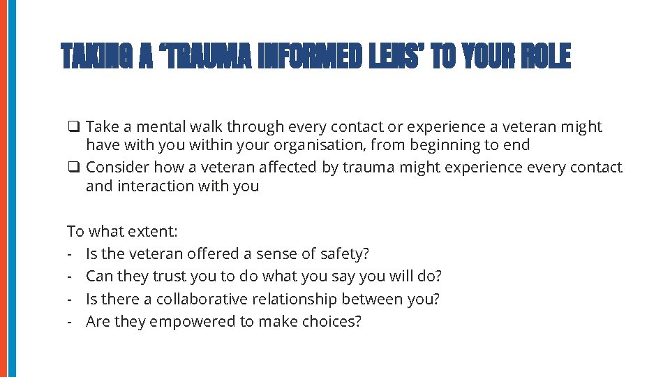 TAKING A ‘TRAUMA INFORMED LENS’ TO YOUR ROLE q Take a mental walk through