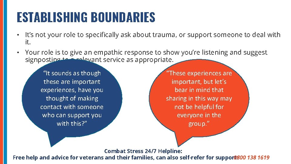 ESTABLISHING BOUNDARIES • It’s not your role to specifically ask about trauma, or support