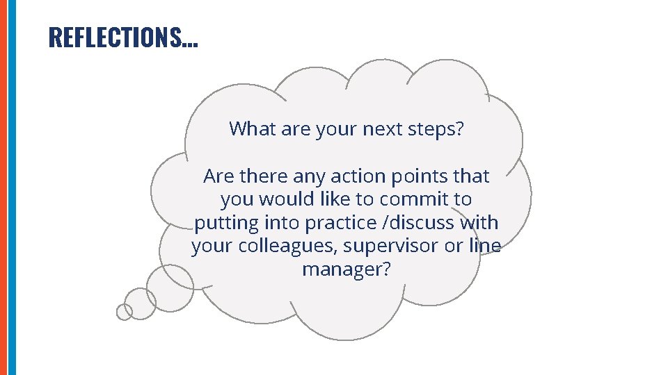 REFLECTIONS… What are your next steps? Are there any action points that you would