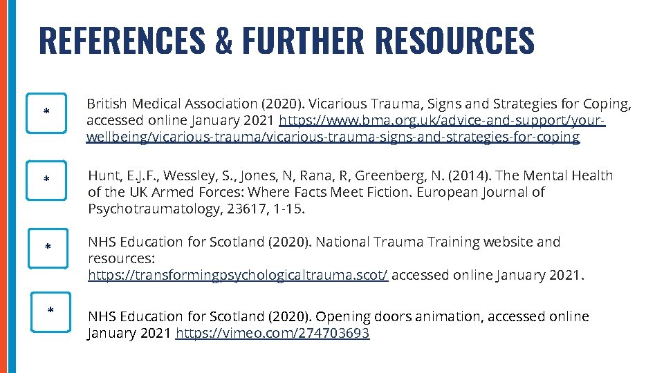 REFERENCES & FURTHER RESOURCES * * British Medical Association (2020). Vicarious Trauma, Signs and