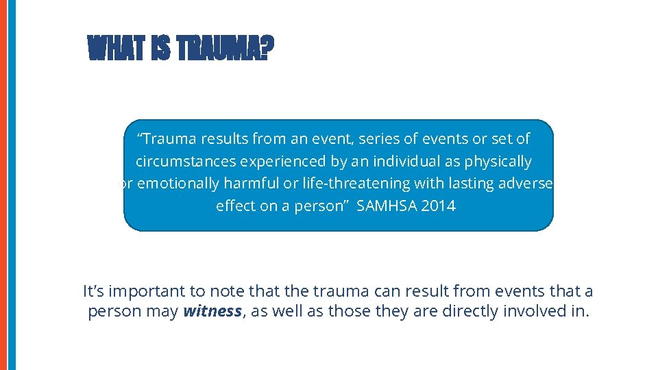 WHAT IS TRAUMA? “Trauma results from an event, series of events or set of