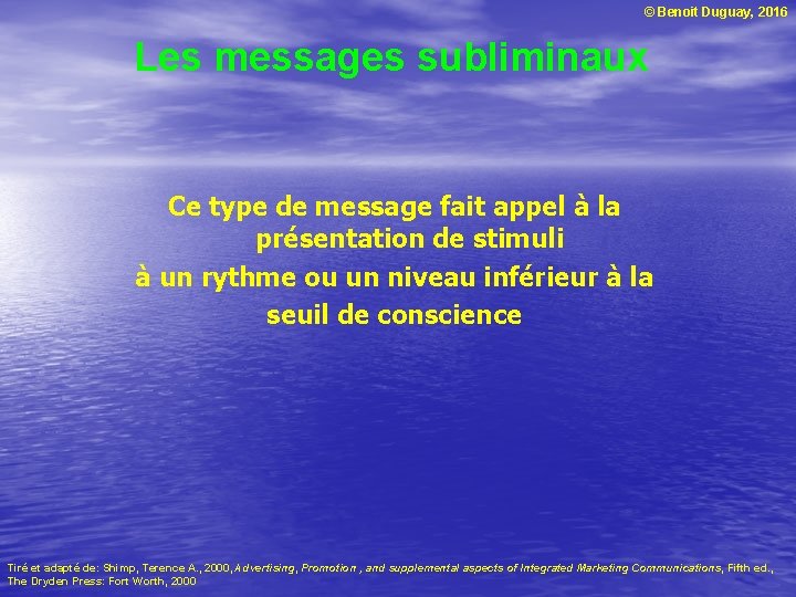 © Benoit Duguay, 2016 Les messages subliminaux Ce type de message fait appel à