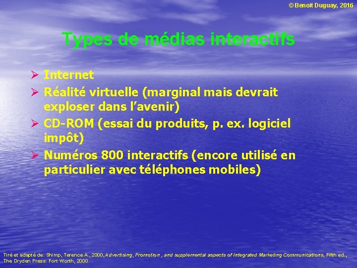 © Benoit Duguay, 2016 Types de médias interactifs Ø Internet Ø Réalité virtuelle (marginal