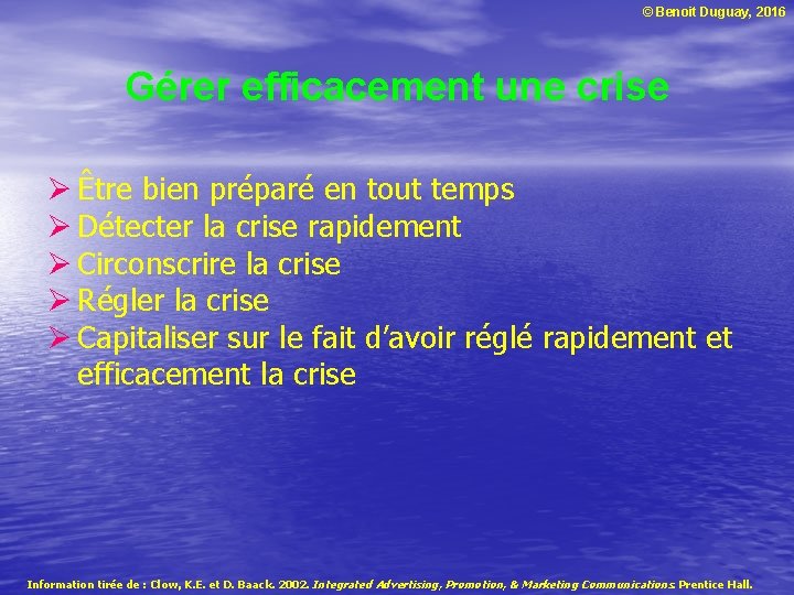 © Benoit Duguay, 2016 Gérer efficacement une crise Ø Être bien préparé en tout