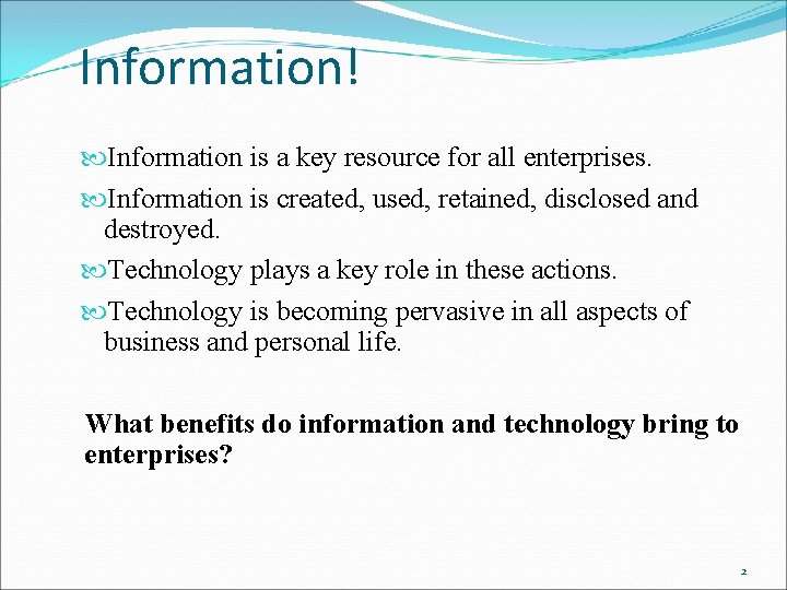 Information! Information is a key resource for all enterprises. Information is created, used, retained,